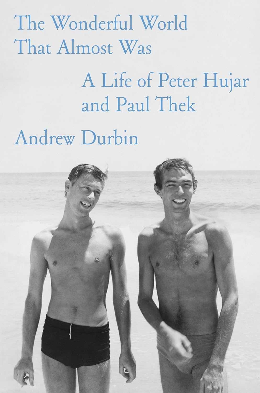 The Wonderful World That Almost Was: A Life of Peter Hujar and Paul Thek