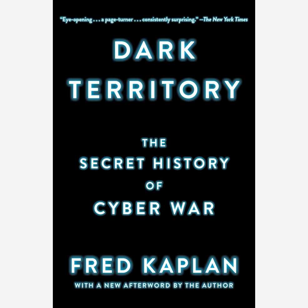 Dark Territory: The Secret History of Cyber War