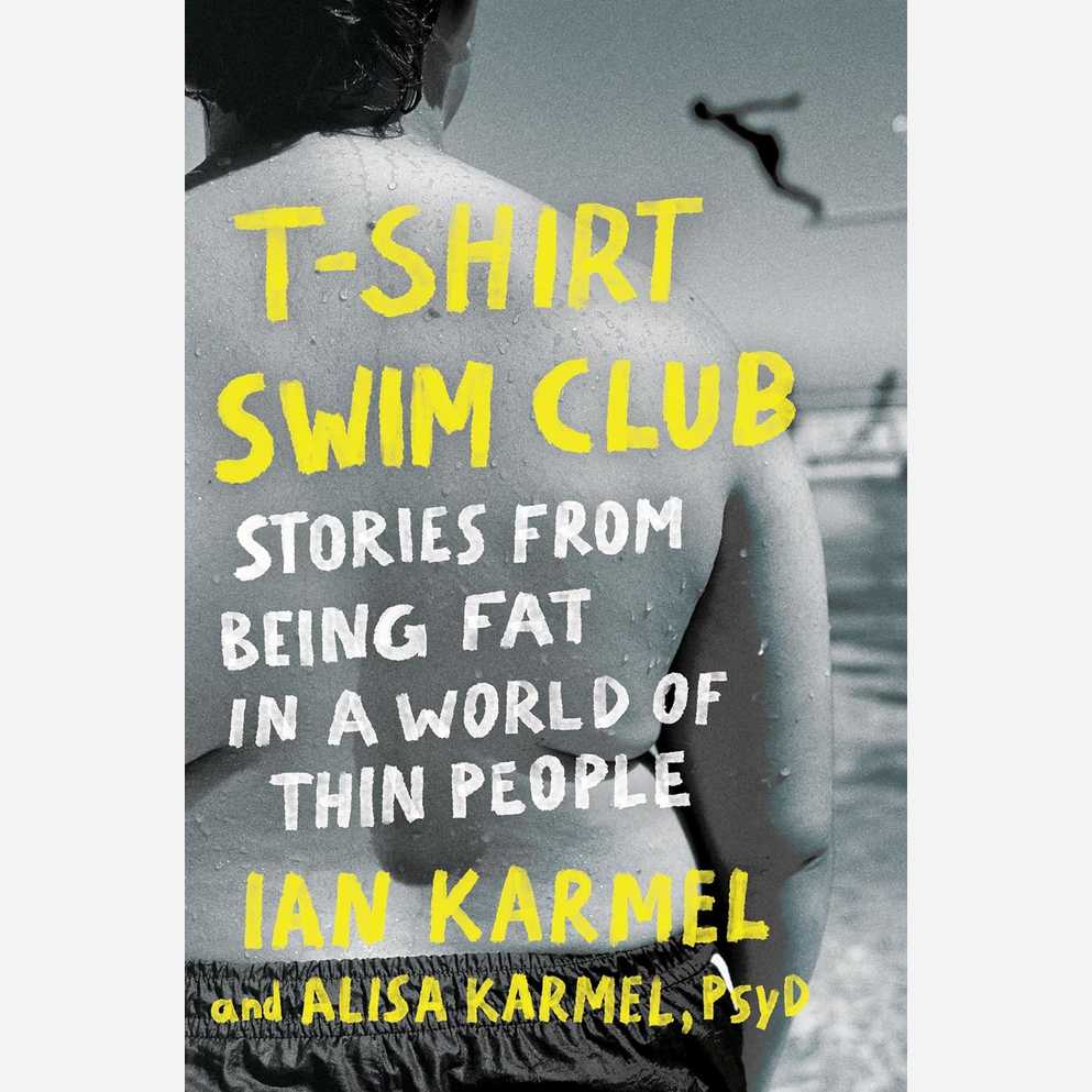 T-Shirt Swim Club: Stories From Being Fat in a World of Thin People