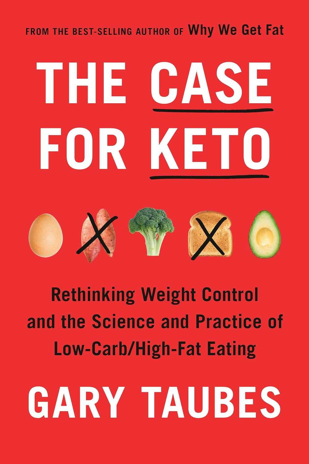 The Case for Keto: Rethinking Weight Control and the Science and Practice of Low-Carb/High-Fat Eating 