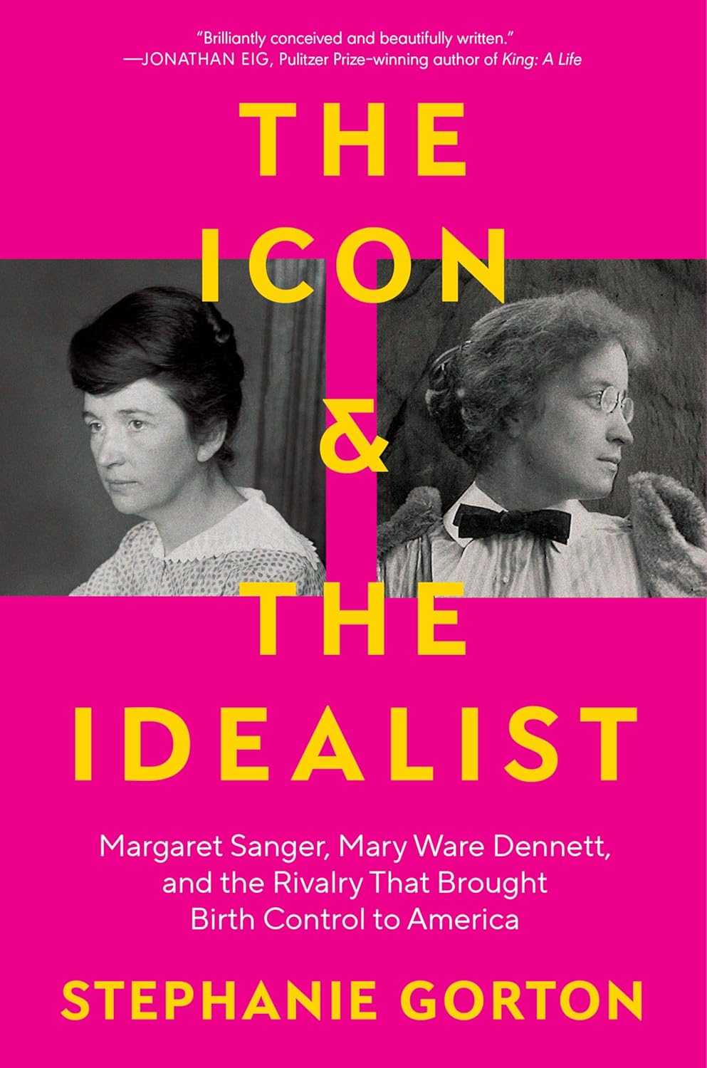 The Icon and the Idealist: Margaret Sanger, Mary Ware Dennett, and the Rivalry that Brought Birth Control to America