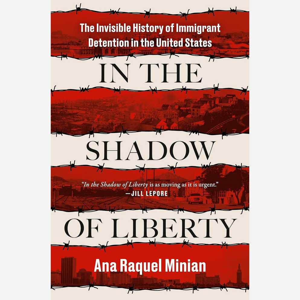 In the Shadow of Liberty: The Invisible History of Immigrant Detention in the United States