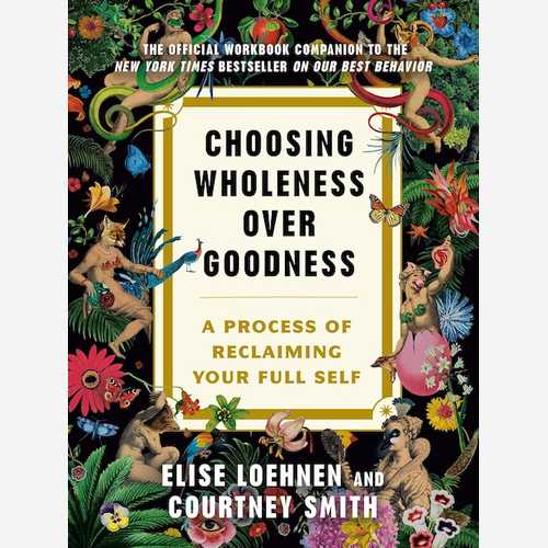Choosing Wholeness Over Goodness
