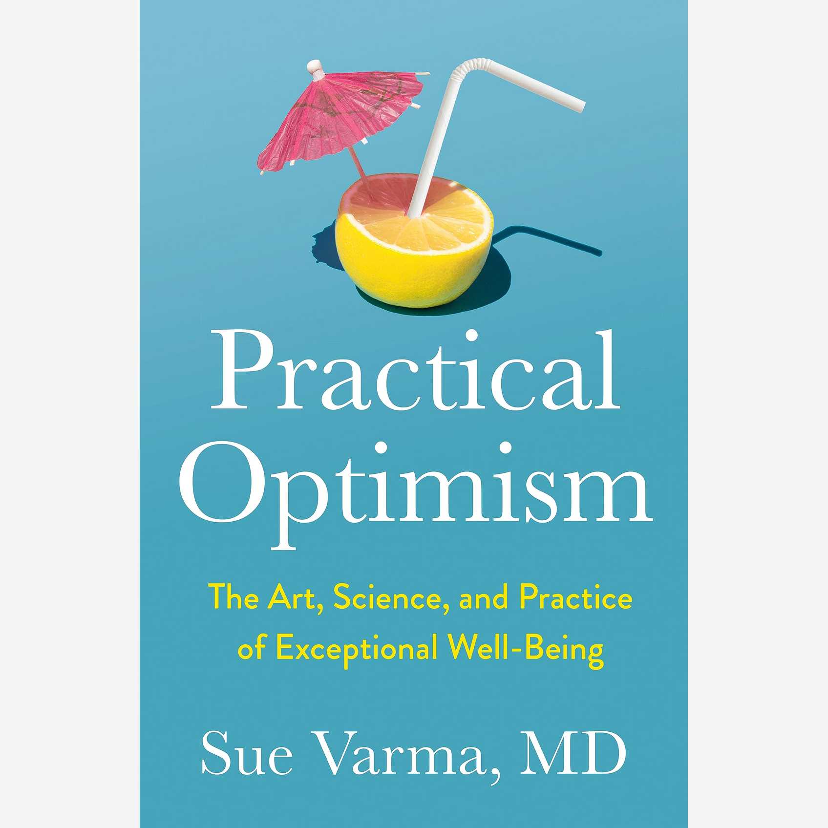 Practical Optimism: The Art, Science, and Practice of Exceptional Well-Being