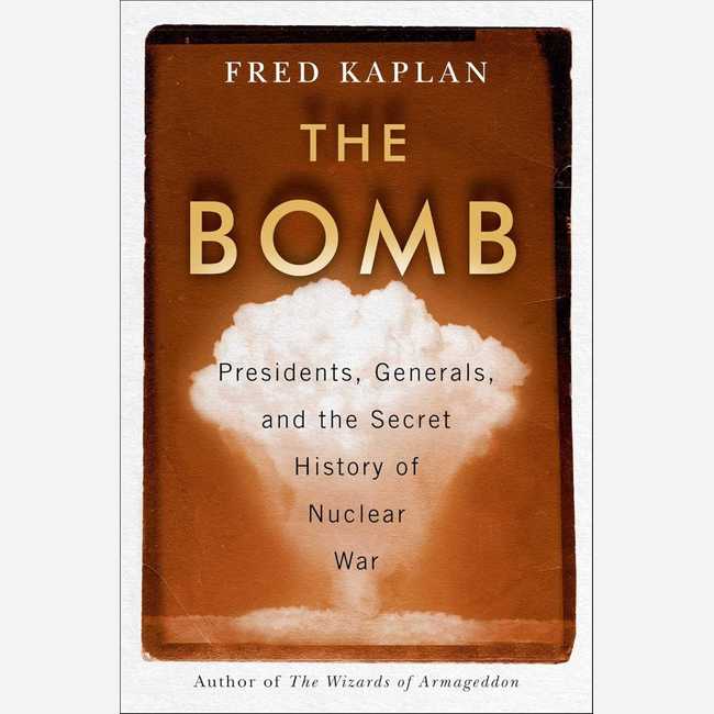 The Bomb: Presidents, Generals, and the Secret History of Nuclear War 