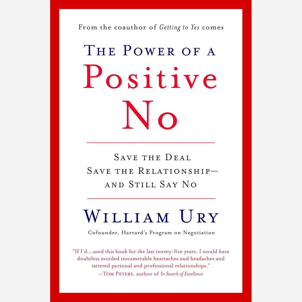 The Power of a Positive No: How to Say No and Still Get to Yes