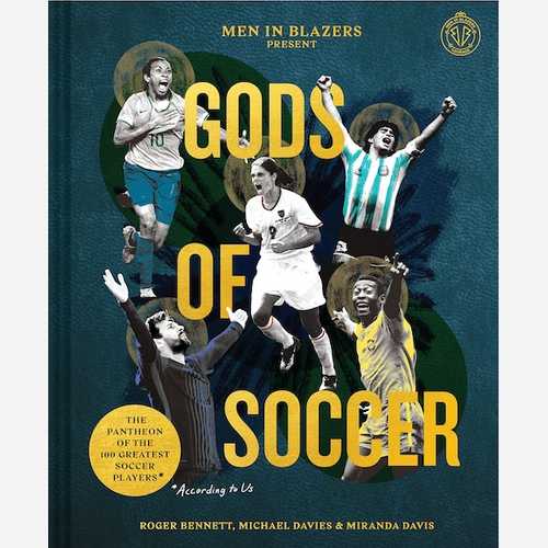 Gods of Soccer: The Pantheon of the 100 Greatest Players (According to Us)