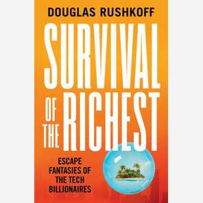 Survival of the Richest: Escape Fantasies of the Tech Billionaires