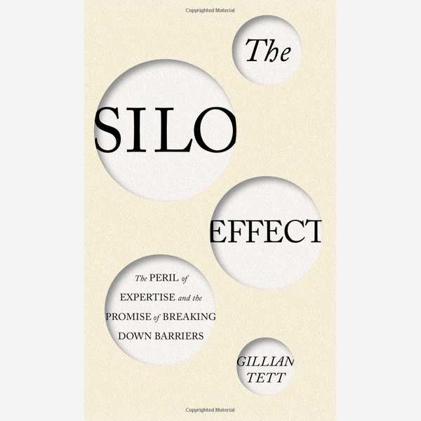 The Silo Effect: The Peril of Expertise and the Promise of Breaking Down Barriers
