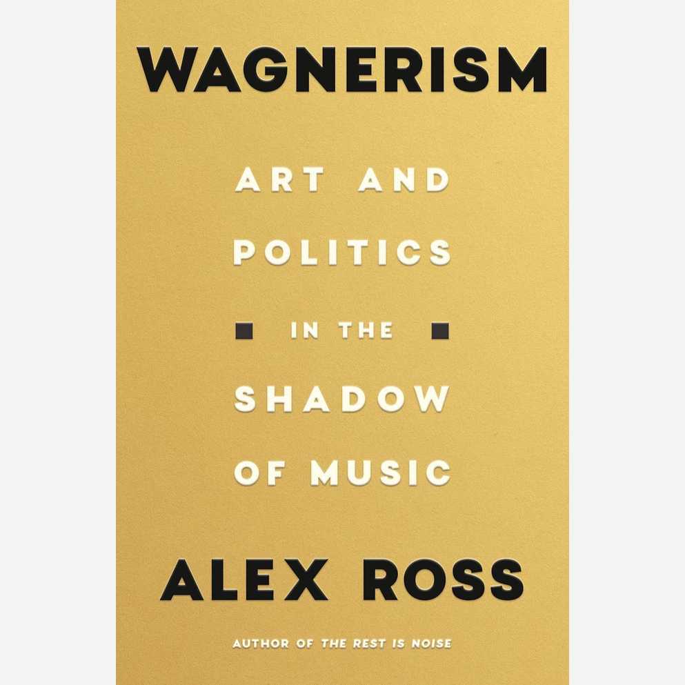 Wagnerism: Art and Politics in the Shadow of Music