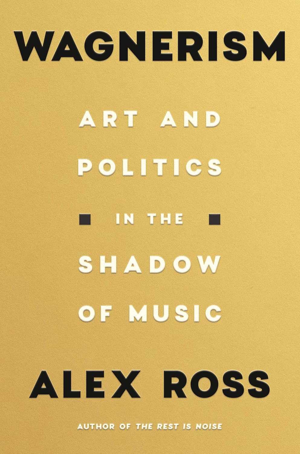 Wagnerism: Art and Politics in the Shadow of Music