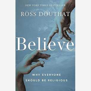 Believe: Why Everyone Should Be Religious